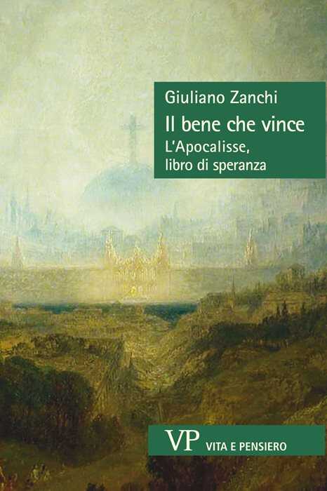 Il bene che vince. L’Apocalisse, libro di speranza — Giuliano Zanchi