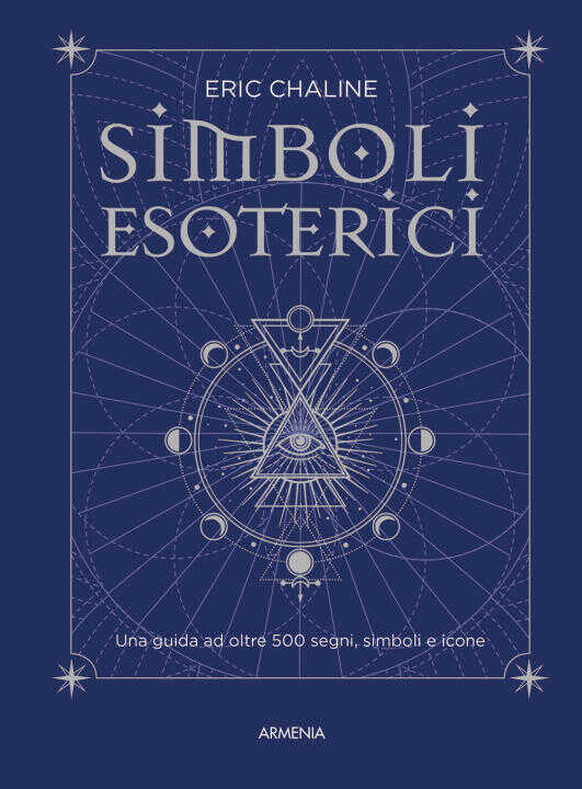 Simboli esoterici. Una guida ad oltre 500 segni, simboli e icone