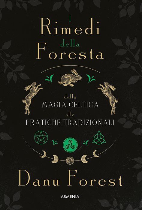 I rimedi della foresta: dalla magia celtica alle pratiche tradizionali. Ediz. illustrata