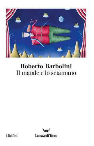 Il maiale e lo sciamano — Roberto Barbolini
