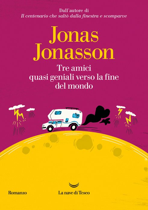Tre amici quasi geniali verso la fine del mondo — Jonas Jonasson