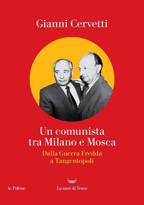 Un comunista tra Milano e Mosca. Dalla Guerra Fredda a Tangentopoli