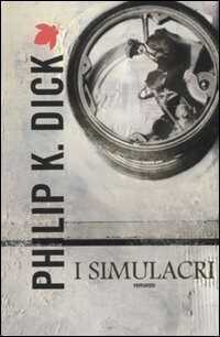 I simulacri — Philip K. Dick