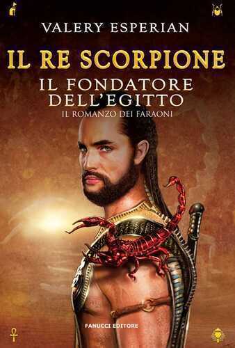 Il re scorpione. Il fondatore dell'Egitto