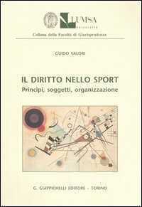 Il diritto nello sport. Principi, soggetti, organizzazione