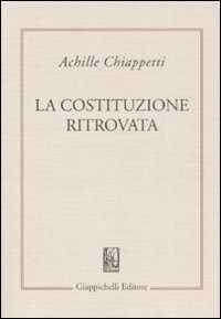 La costituzione ritrovata. Saggi sulla costituzione italiana vivente