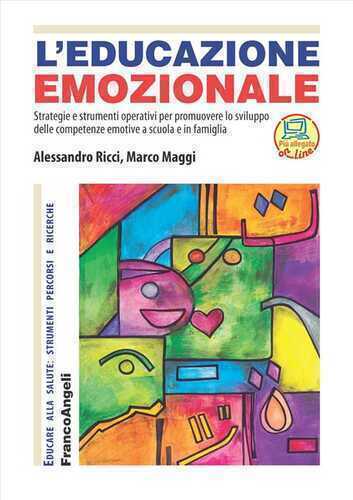 L'educazione emozionale. Strategie e strumenti operativi per promuovere lo sviluppo delle competenze emotive a scuola e in famiglia. Con espansione online