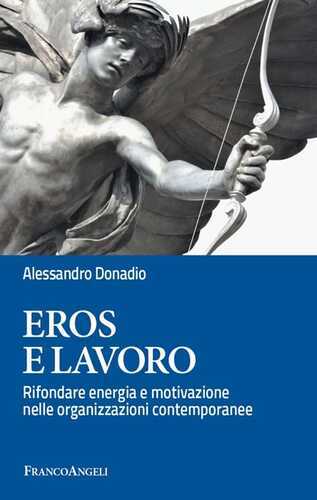 Eros e lavoro. Rifondare energia e motivazione nelle organizzazioni contemporanee