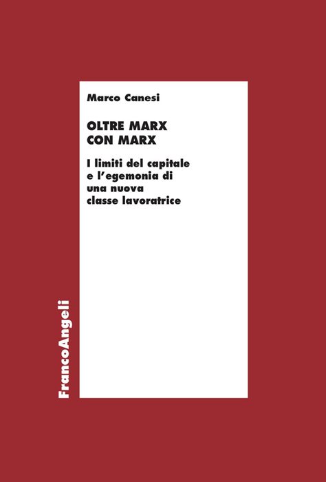 Oltre Marx con Marx. I limiti del capitale e l'egemonia di una nuova classe lavoratrice