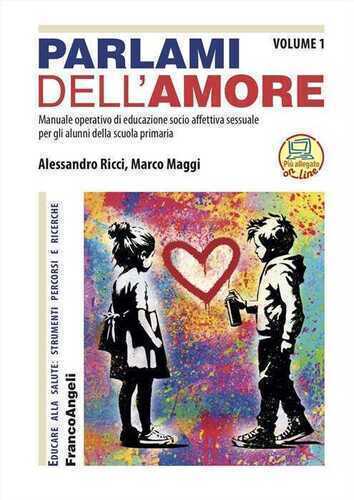 Parlami dell'amore. Manuale operativo di educazione socio-affettiva sessuale per gli alunni della scuola primaria. Vol. 1