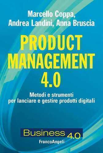 Product management 4.0. Metodi e strumenti per lanciare e gestire prodotti digitali