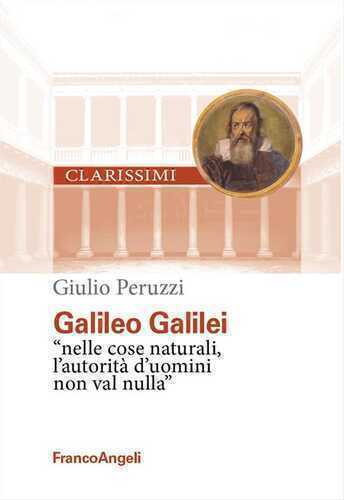 Galileo Galilei. «Nelle cose naturali l'autorità d'uomini non val nulla»