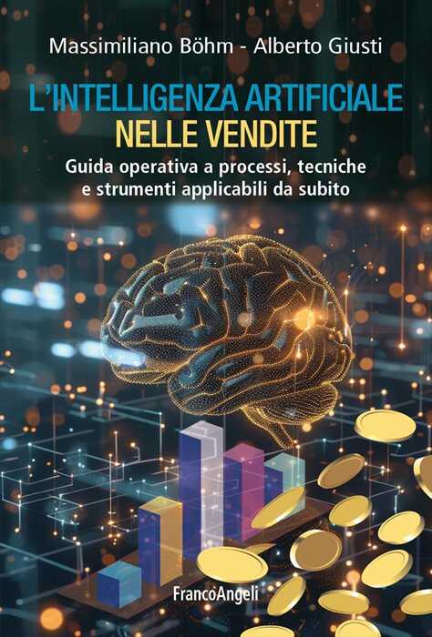 L'intelligenza artificiale nelle vendite. Guida operativa a processi, tecniche e strumenti applicabili da subito
