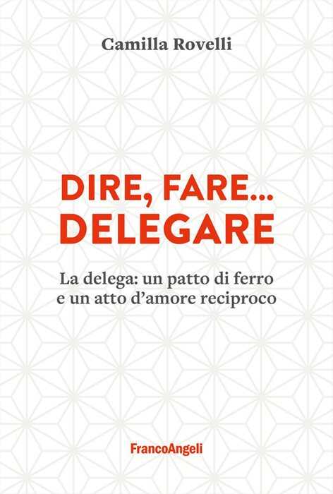 Dire, fare... delegare. La delega: un patto di ferro e un atto d'amore reciproco