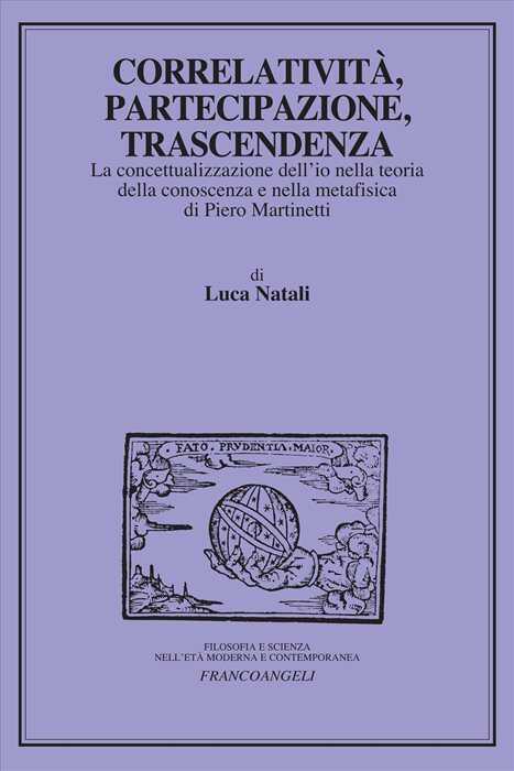 Correlatività, partecipazione, trascendenza. La concettualizzazione dell'io nella teoria della conoscenza e nella metafisica di Piero Martinetti