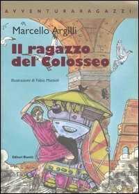 Il ragazzo del Colosseo. Ediz. illustrata