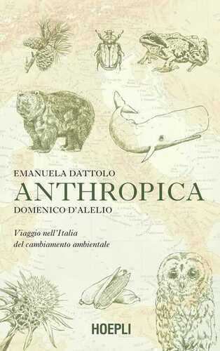 Anthropica. Viaggio nell'Italia del cambiamento ambientale