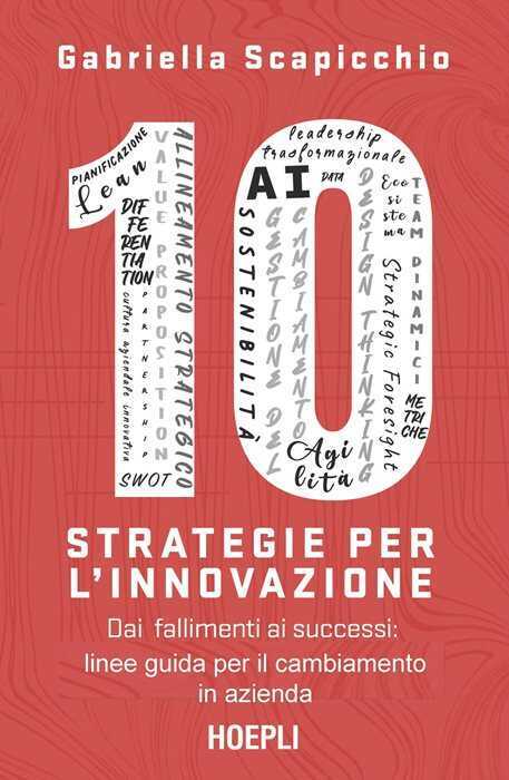 10 strategie per l'innovazione. Dai fallimenti ai successi: linee guida per il cambiamento in azienda