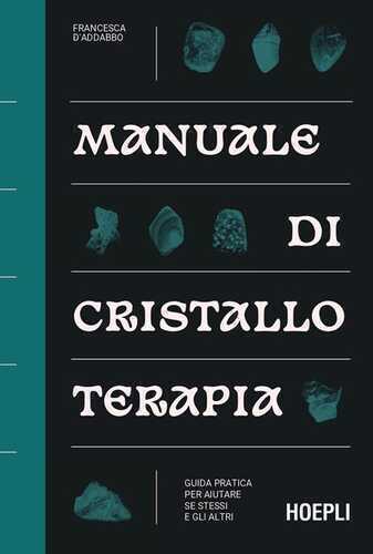 Manuale di cristalloterapia. Guida pratica per aiutare sé stessi e gli altri