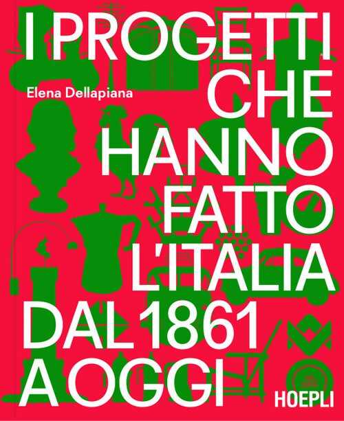I progetti che hanno fatto l'Italia dal 1861 a oggi