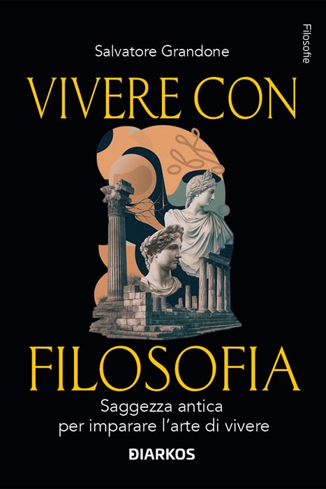Vivere con filosofia. Saggezza antica per imparare l'arte di vivere