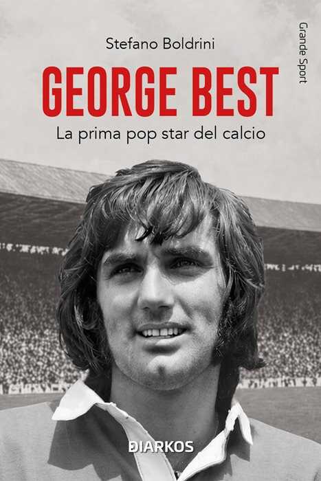 George Best. La prima pop star del calcio