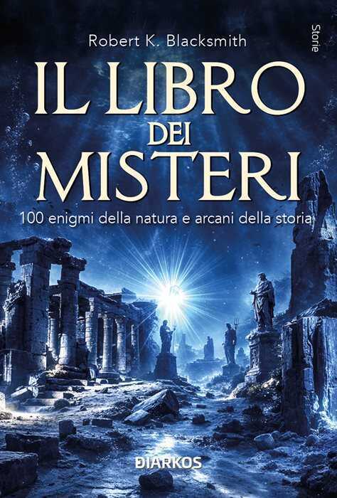 Il libro dei misteri. 100 enigmi della natura e arcani della storia