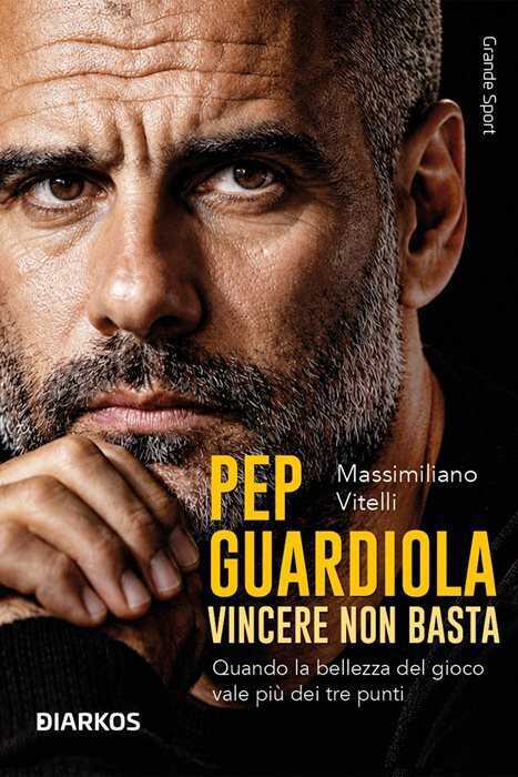 Pep Guardiola. Vincere non basta