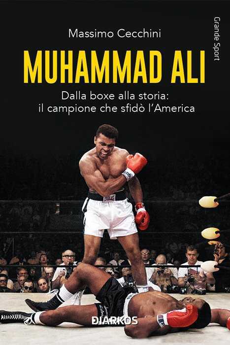 Muhammad Alì. Dalla boxe alla storia: il campione che sfidò l’America. Nuova ediz.