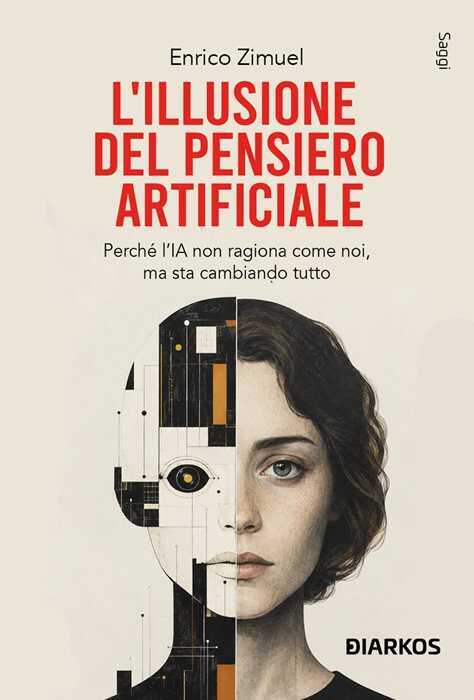 L'illusione del pensiero artificiale. Perché l'AI non ragiona come noi, ma sta cambiando tutto