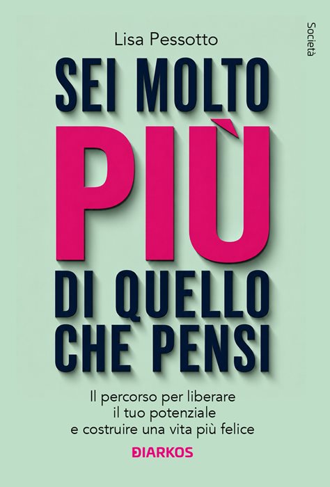 Sei molto più di quello che pensi. Il percorso per liberare il tuo potenziale e costruire una vita più felice