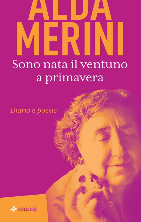 Sono nata il ventuno a primavera. Diario e poesie