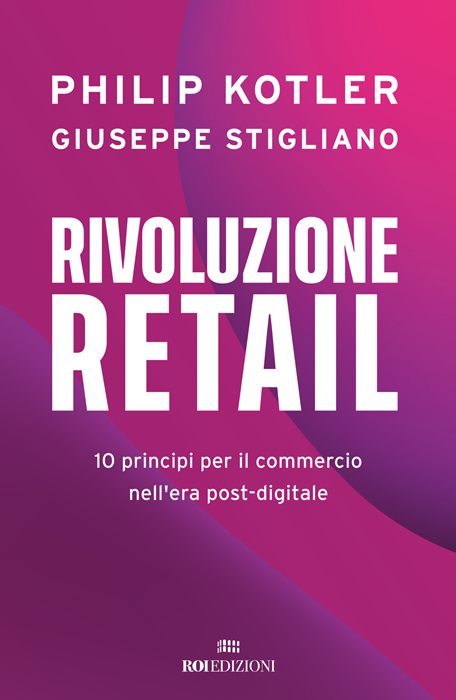 Rivoluzione retail. 10 principi per il commercio nell'era post-digitale — Philip KOTLER