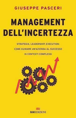 Management dell'incertezza. Strategia, leadership, execution: come guidare un'azienda al successo in contesti complessi