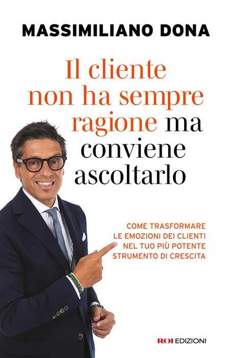 Il cliente non ha sempre ragione ma conviene ascoltarlo. Come trasformare le emozioni dei clienti nel tuo più potente strumento di crescita
