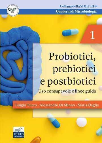 Probiotici, prebiotici e postbiotici. Uso consapevole e linee guida. Quaderni di microbiologia