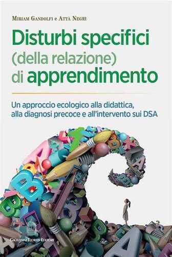 Disturbi specifici (della relazione) di apprendimento. Un approccio ecologico alla didattica, alla diagnosi precoce e all'intervento sui DSA