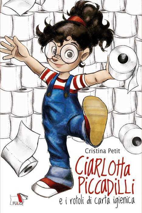 Ciarlotta Piccadilli e i rotoli di carta igienica — Cristina Petit