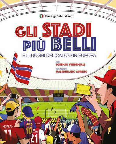 Gli stadi più belli e i luoghi del calcio in Europa. Ediz. a colori