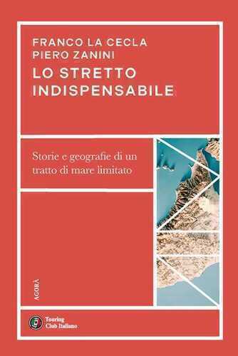 Lo stretto indispensabile. Storie e geografie di un tratto di mare limitato