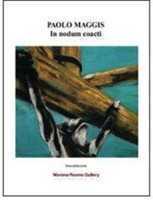 Paolo Maggis. In nodum coacti. Ediz. illustrata