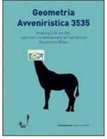 Geometria avveniristica 3535. Making life an art, open-air contemporary art axhibition aquarius Milan. Ediz. italiana e inglese