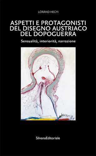 Aspetti e protagonisti del disegno austriaco del dopoguerra. Sensualità, interiorità, narrazione. Ediz. a colori