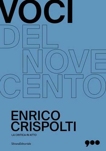 Enrico Crispolti. La critica in atto. Voci del Novecento. Ediz. illustrata