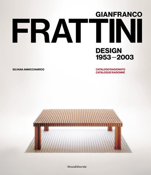 Gianfranco Frattini. Design 1953-2003. Catalogo ragionato. Ediz. italiana e inglese