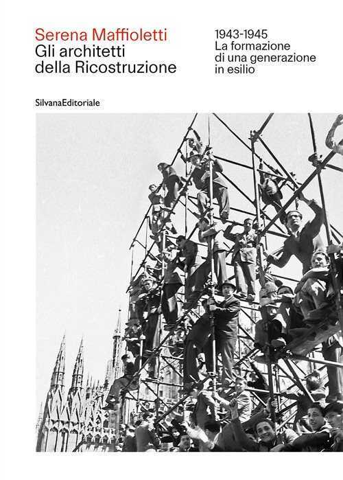 Gli architetti della Ricostruzione 1943-1945. La formazione di una generazione in esilio