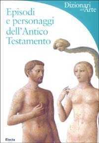 Episodi e personaggi dell'Antico Testamento. Ediz. illustrata