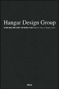 Hangar Design Group. Letting ideas take flight-Far volare le idee. Ediz. illustrata