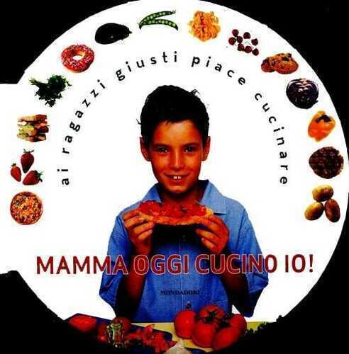 Mamma oggi cucino io! Ediz. illustrata