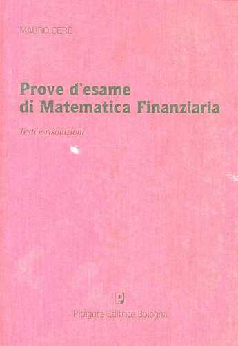 Prove d'esame di matematica finanziaria. Testi e risoluzioni